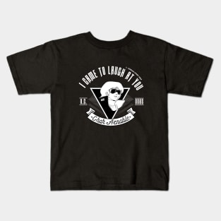 I Came To Laugh At You [V2] Kids T-Shirt